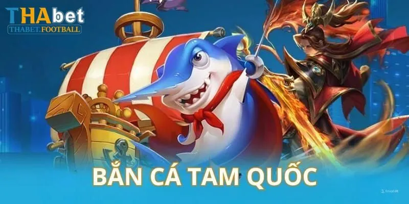 Đôi nét về bắn cá Tam Quốc