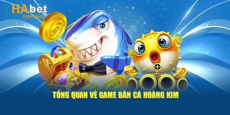 Đôi nét về bắn cá Hoàng Kim
